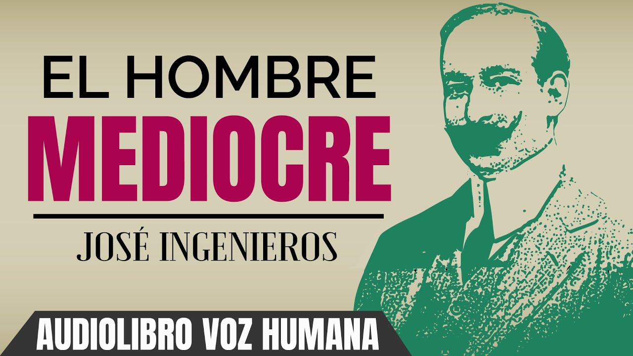 EL HOMBRE MEDIOCRE AUDIOLIBRO COMPLETO EN ESPAÑOL - JOSE INGENIEROS - VOZ HUMANA