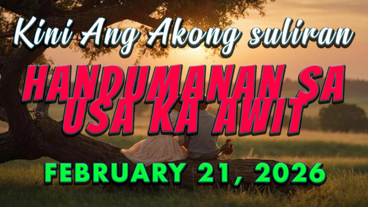 Kini Ang Akong suliran ug Handumanan sa Usa Ka awit. | FEBRUARY 21, 2026 - PPS