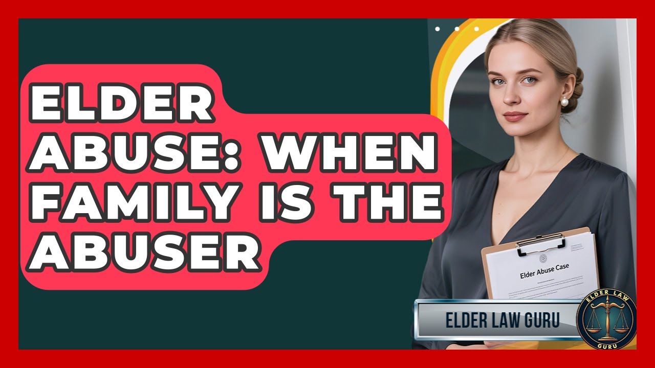 Elder Abuse: When Family Is The Abuser - Elder Law Guru