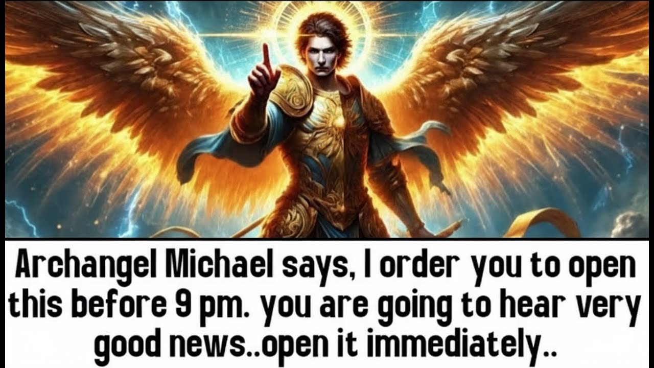 💸 ARCHANGEL MICHAEL SAYS, I ORDER YOU TO OPEN THIS BEFORE 9 PM. YOU ARE GOING TO HEAR VERY..
