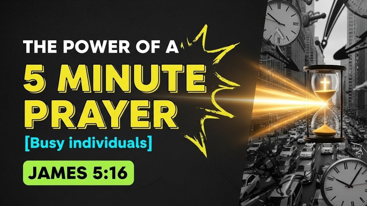 THE POWER OF 5 MINUTES PRAYER: (JAMES 5:16)