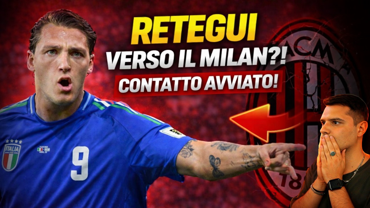 RETEGUI VERSO IL MILAN?! 🚨 ULTIM'ORA CALCIOMERCATO