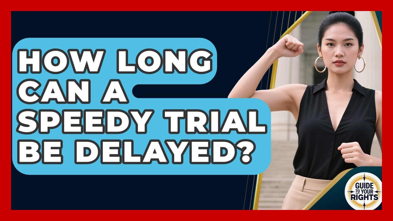 How Long Can A Speedy Trial Be Delayed? - Guide To Your Rights