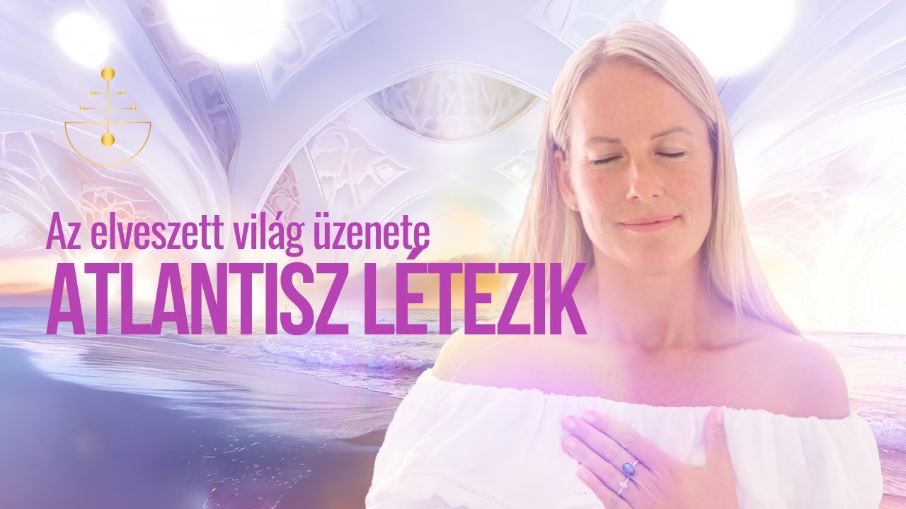 Atlantisz létezik: Az elveszett világ üzenete a Fénytest aktiválásához