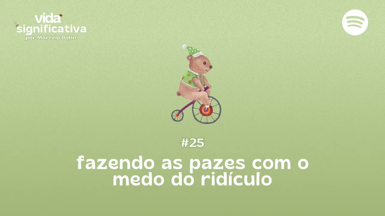 #025 - Fazendo as pazes com o medo do ridículo