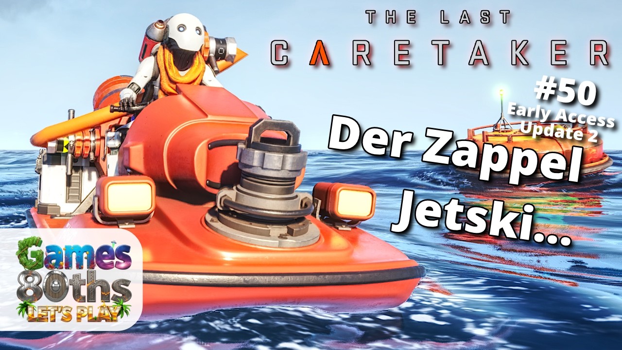 THE LAST CARETAKER #50 UPDATE 2 - Funny Zappel Jetski und das nächste Modul - Games80ths