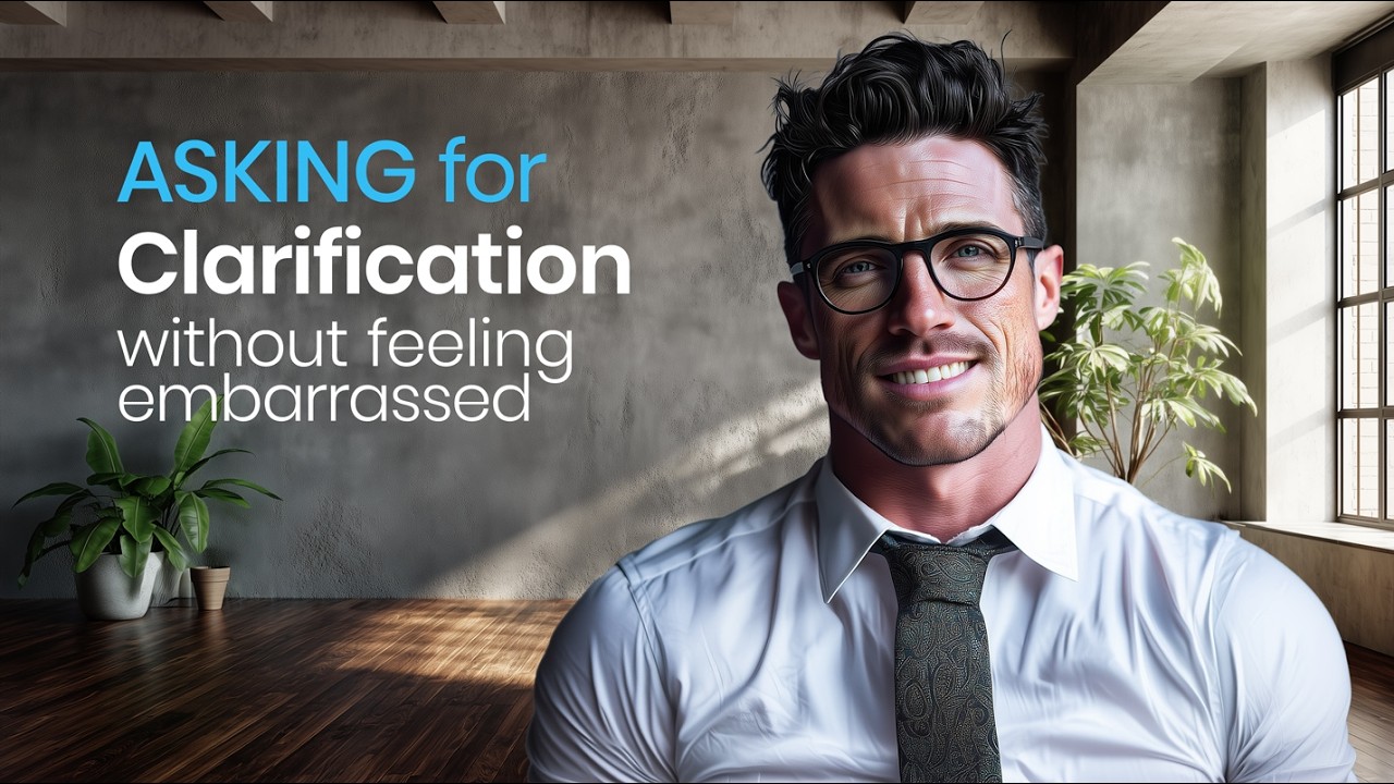 Asking for Clarification — Without Feeling Embarrassed