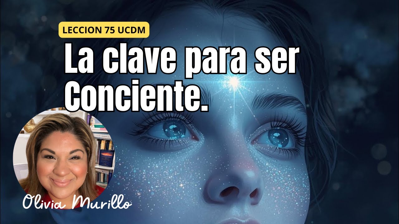 Ser conciente es fácil! Pero Hazlo. Lección 75 UN CURSO DE MILAGROS 2026 OLIVIAMURILLO
