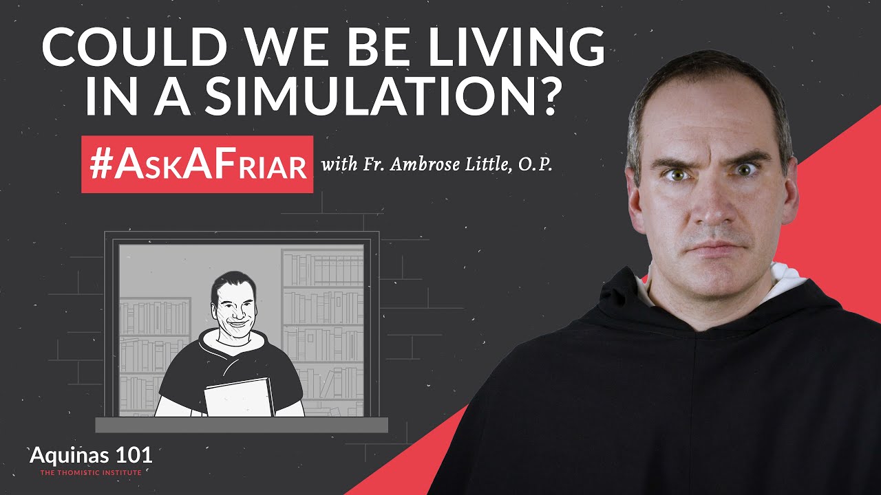 Живём ли мы в симуляции? #AskAFriar (Аквинат 101)