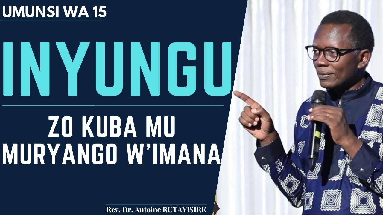UMUNSI WA 15: INYUNGU ZO KUBA MU MURYANGO W'IMANA -UBUZIMA BUGITE INTEGO-Rev. Dr. Antoine RUTAYISIRE