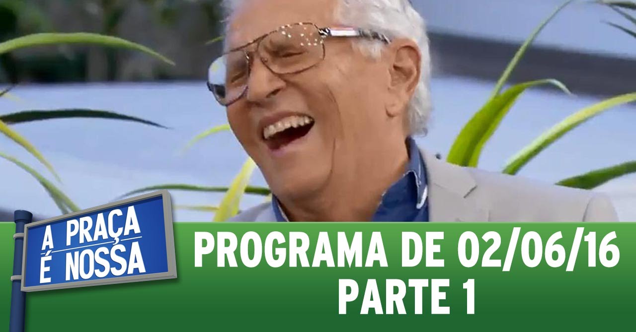 A Praça é Nossa (02/06/16) - Parte 1
