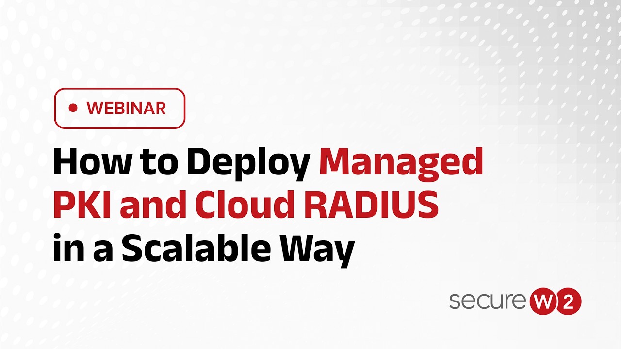 How to Deploy Managed PKI and Cloud RADIUS in a Scalable Way