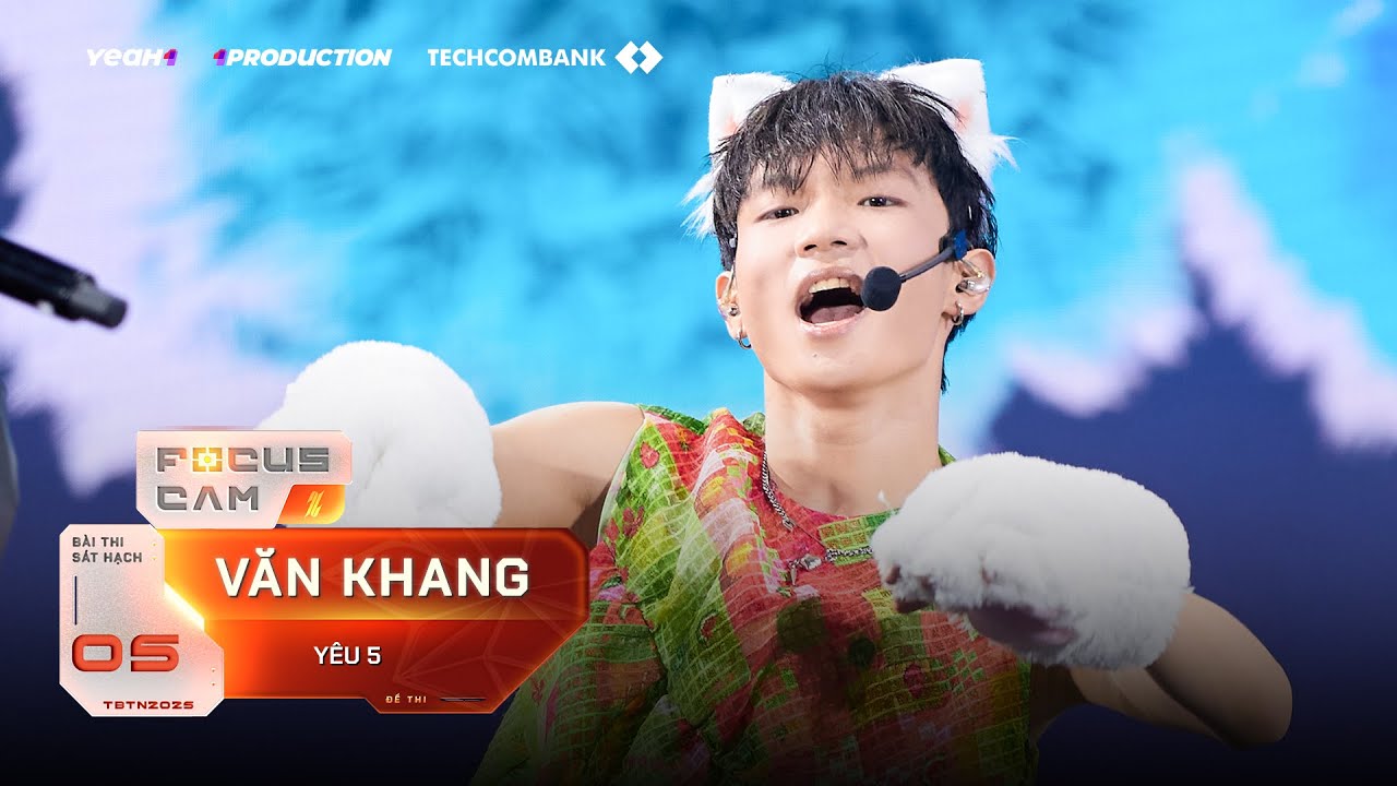 [FOCUS CAM] VĂN KHANG - YÊU 5 | Sát hạch 5 - TEAM KAY TRẦN | TÂN BINH TOÀN NĂNG
