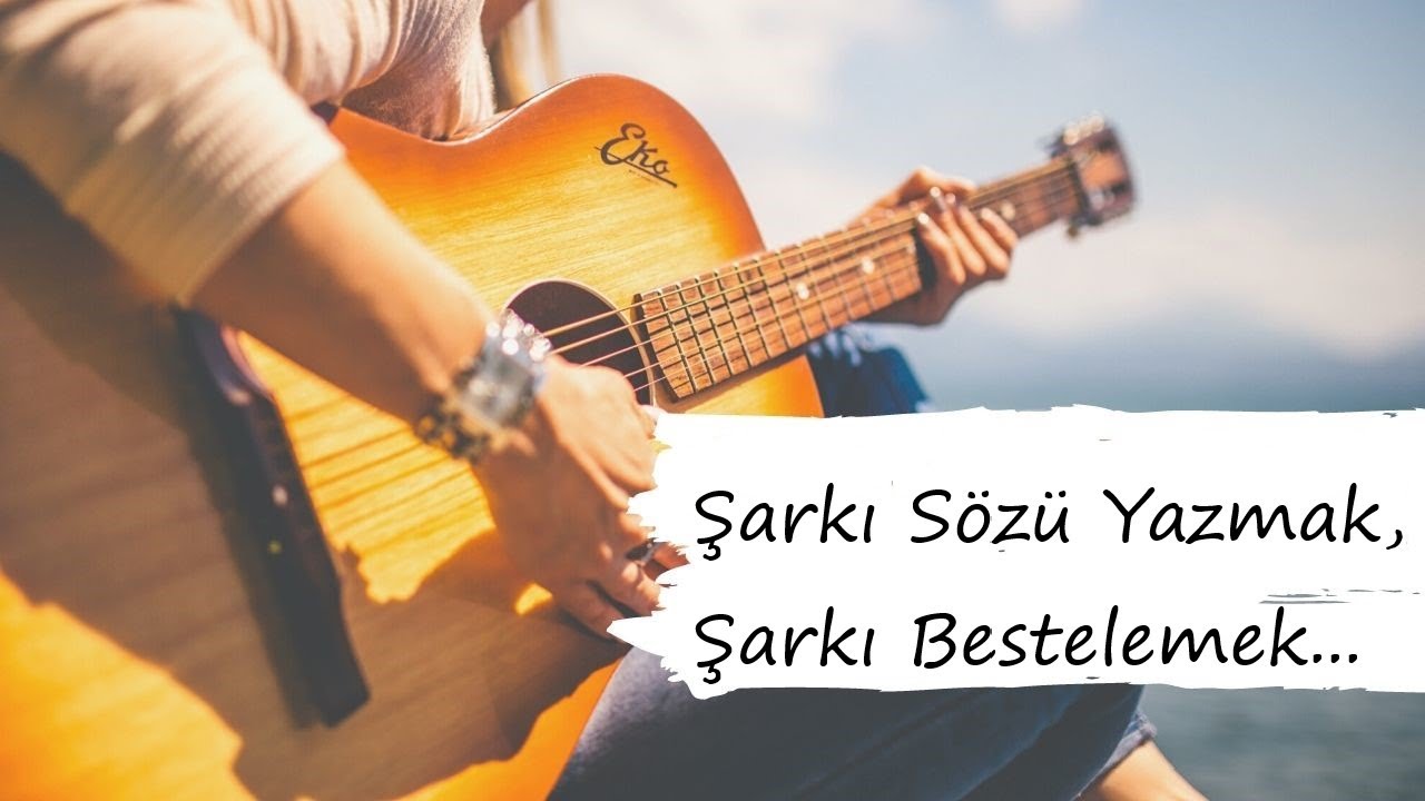 Nasıl Söz Yazılır ? Şarkı Sözü Yazmak-Beste Yapmak