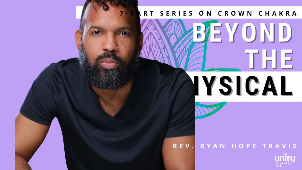 Beyond the Physical: Opening the Crown Chakra | Rev. Ryan Hope Travis
