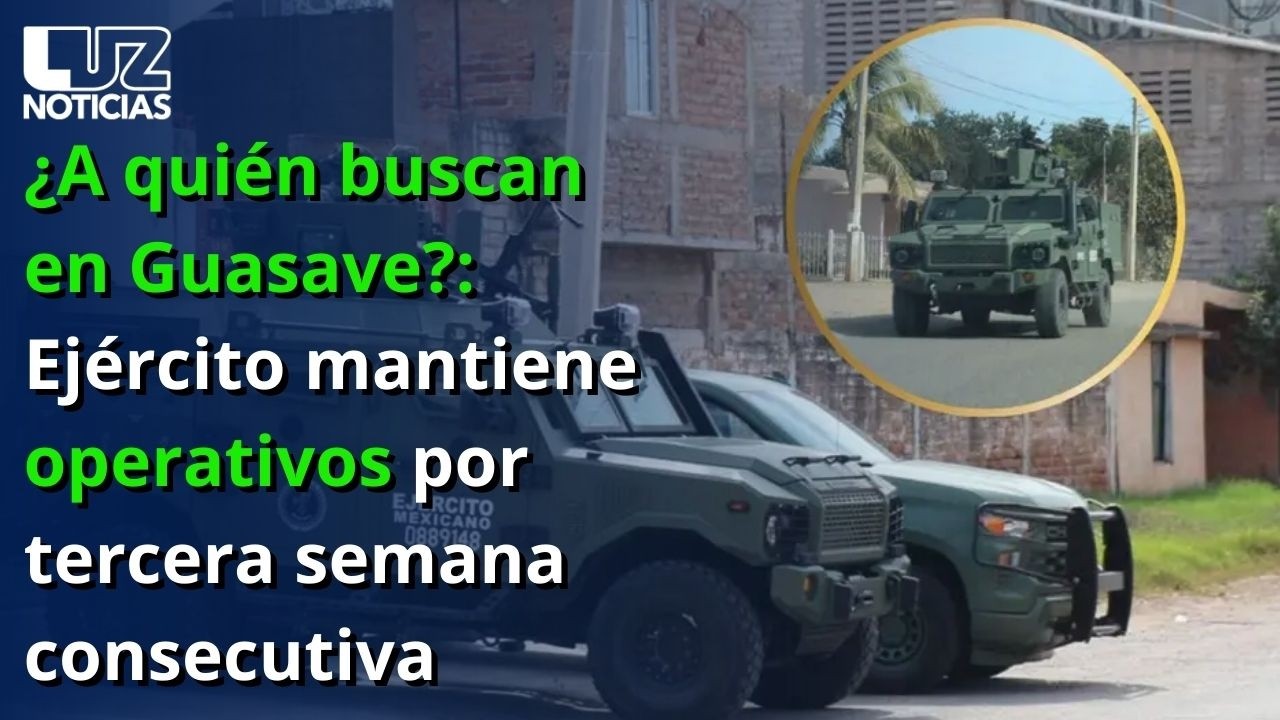 ¿A quién buscan en Guasave?: Ejército mantiene operativos por tercera semana consecutiva