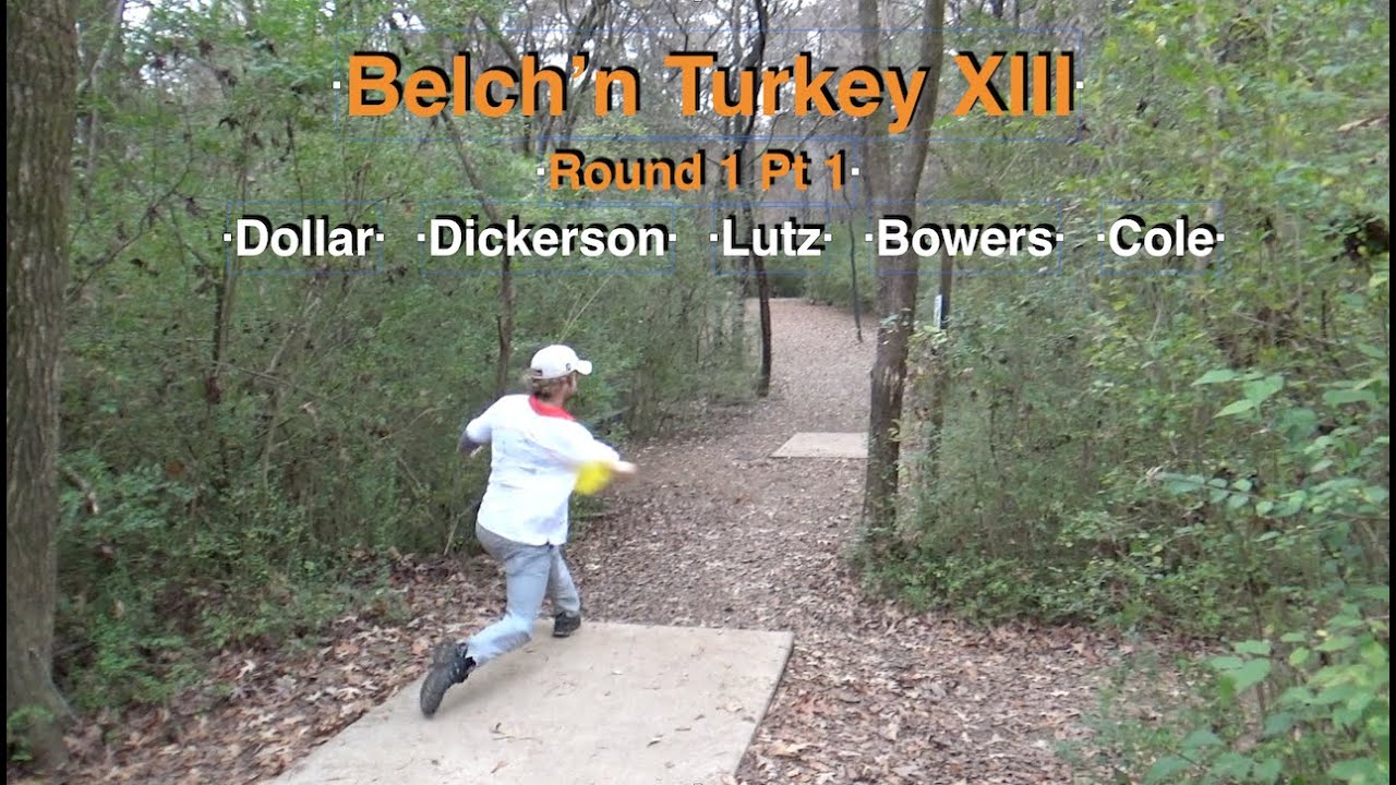 Belch'n Turkey XIII - Round 1 Pt1 - (Dollar, Dickerson, Lutz, Bowers, Cole) Disc Golf