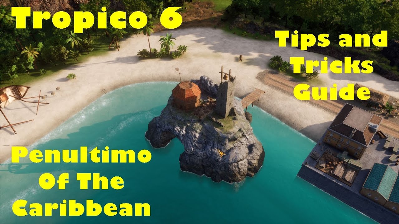 Tips and Tricks Short Guide to completing Penultimo Of The Caribbean for Tropico 6