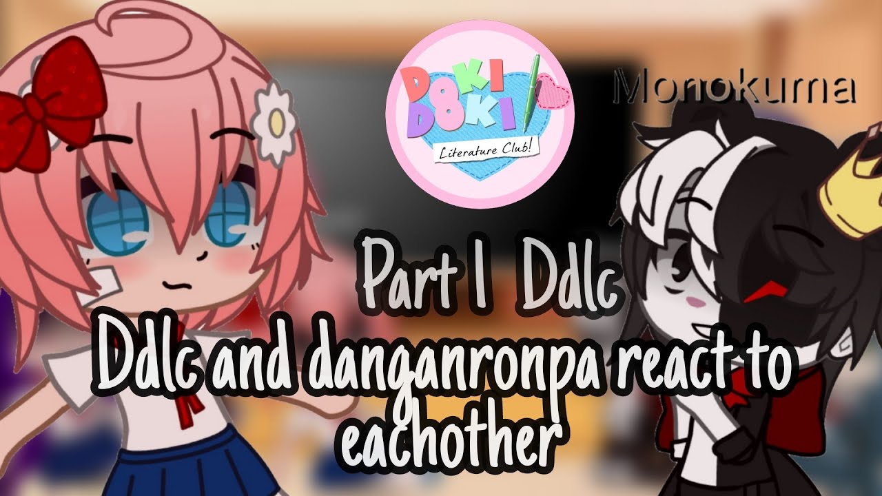 Ddlc and danganronpa react to eachother / Part 1/2 / Ddlc