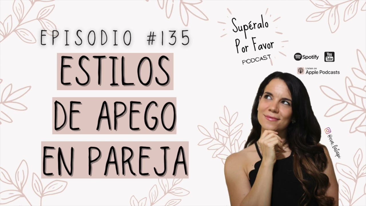 135 | Formas de amar: El apego y las relaciones de pareja- Súperalo Por favor | Podcast en Español