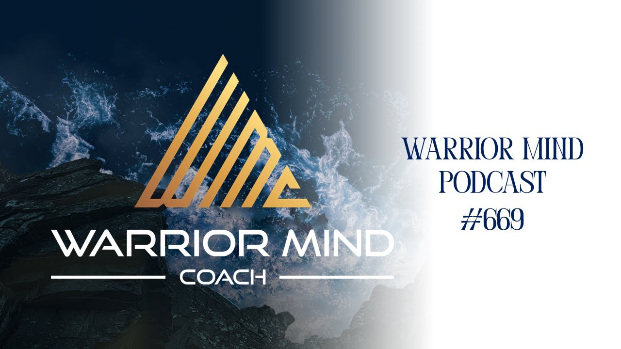 The Warrior Mindset Explained &ndash; Warrior Mind Podcast #669