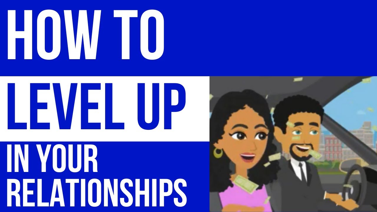 How to Level up in your relationships. A cautionary tale.