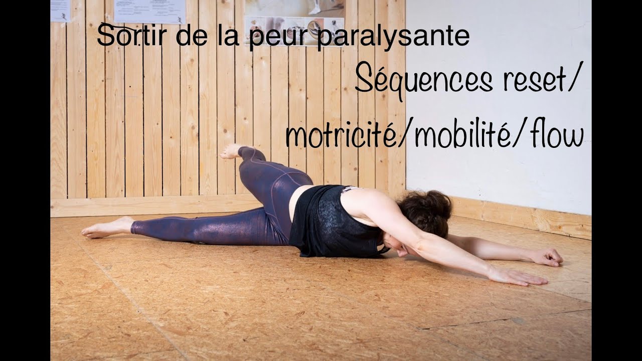 Sortir du réflexe de paralysie par la peur + séquences mobilité/flow