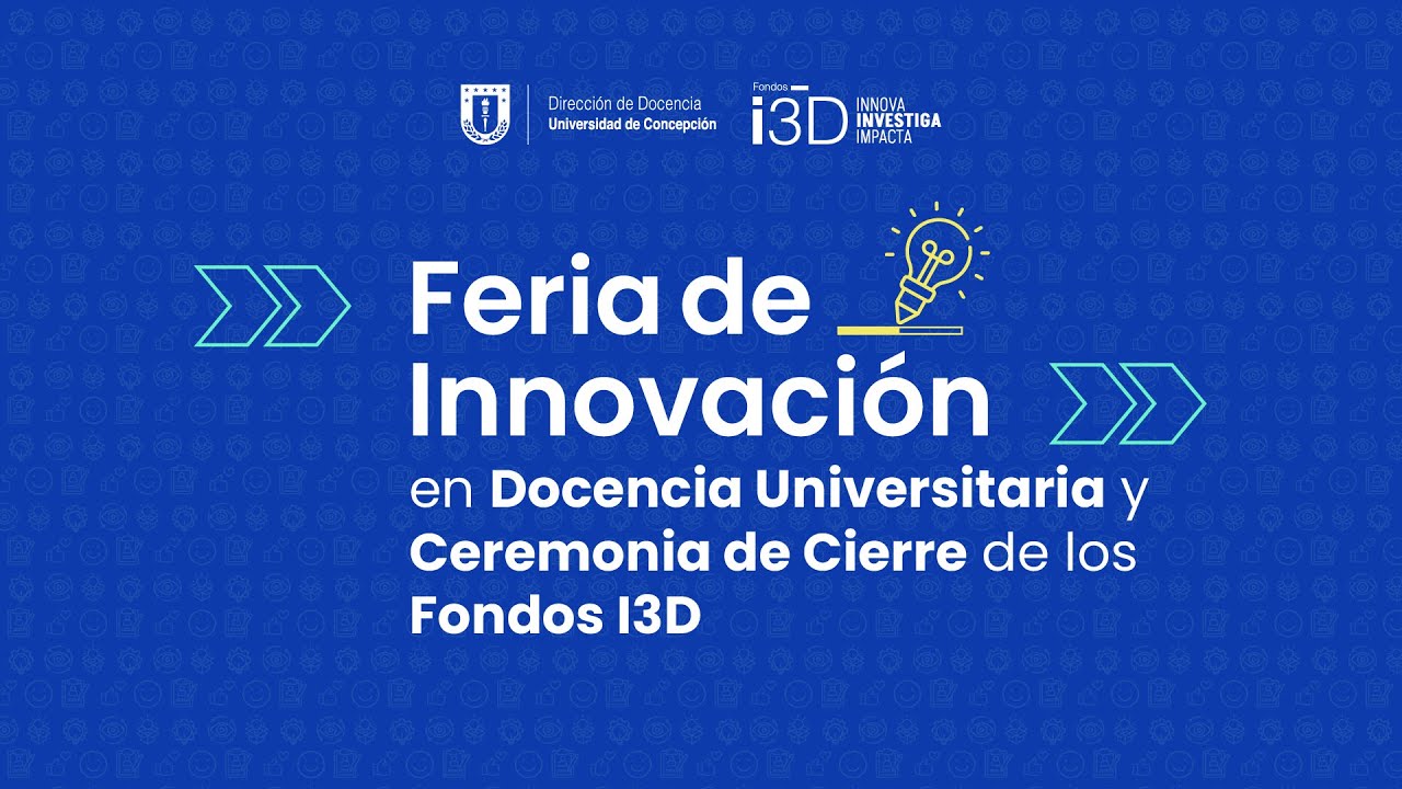 Feria de Innovación en Docencia Universitaria y Ceremonia de Cierre de los Fondos I3D