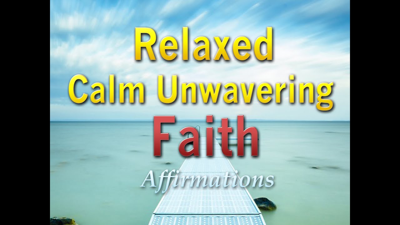 Relaxed Calm Unwavering Faith - Peaceful Affirmations to Ground You