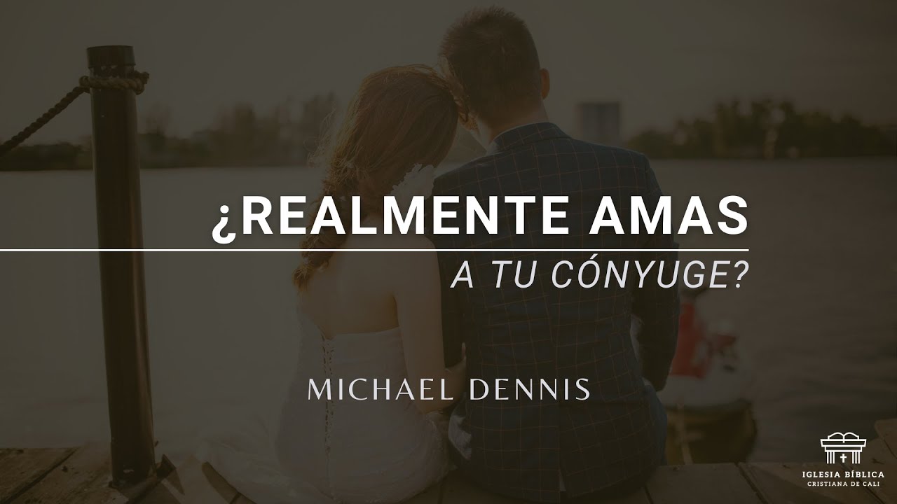 ¿Realmente amas a tu cónyuge? | Michael Dennis