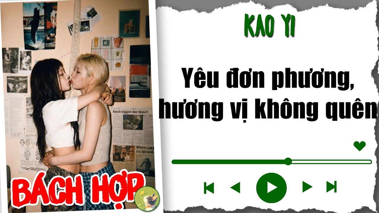 [ Truyện Audio Bách Hợp ] Yêu đơn phương, hương vị không quê || Kao Yi