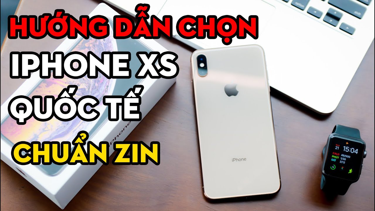 Hướng dẫn mua iPhone XS Quốc tế chuẩn zin | IPhone XS Global Real