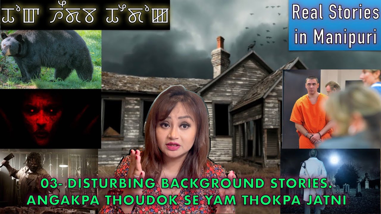 82- 03- Disturbing background stories. Angakpa thoudok se yam thokpa jatni. Akiba meesu yam lei