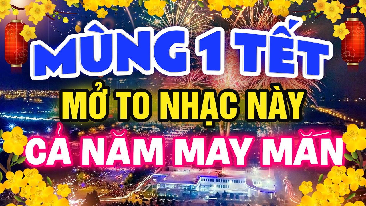 MÙNG 1 MỞ NHẠC NÀY, CẢ NĂM MAY MẮN - LK NHẠC XUÂN 2026 BÍNH NGỌ REMIX HAY NHẤT CHÚC MỪNG NĂM MỚI