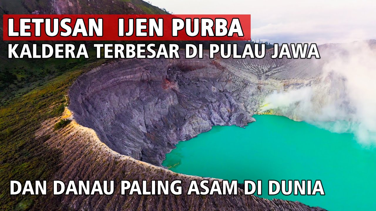 Letusan Ijen Purba Kaldera Terbesar di Pulau Jawa Dan Danau Paling Asam Di Dunia