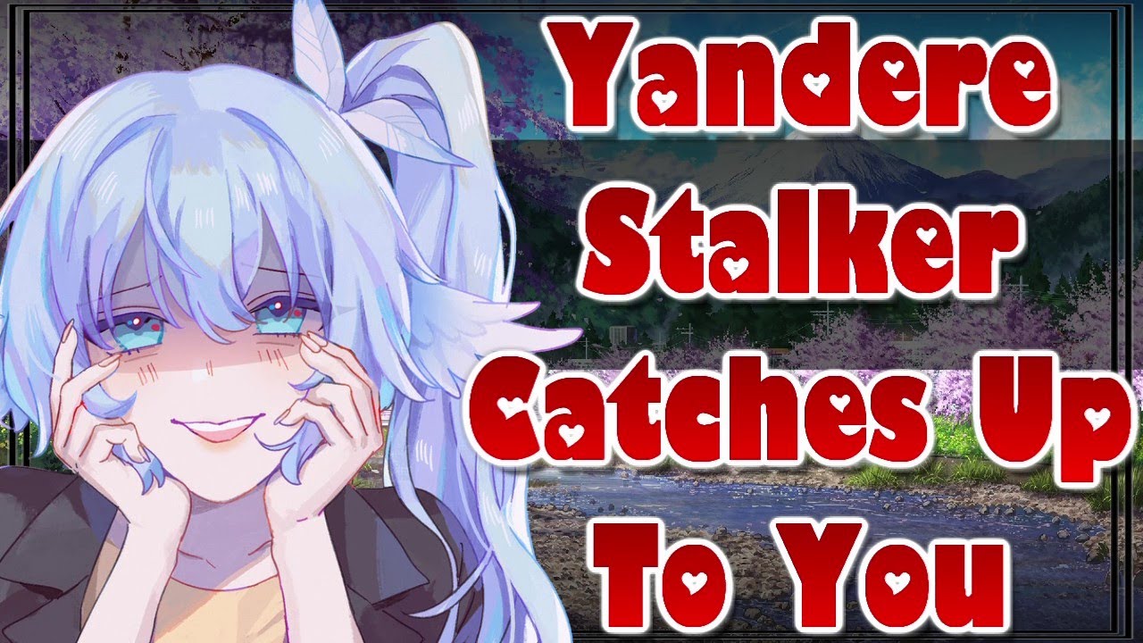 Yandere Stalker Catches Up To You [ASMR Roleplay] [F4A] [Obsessive] [Possessive] [Crazy]
