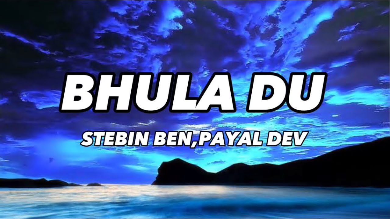 Bhula Du Lyric/Stebin Ben/Payal Dev/Ihana Dhillon/Shashank Vyas/Sayeed Quadri/LyricsOfficial