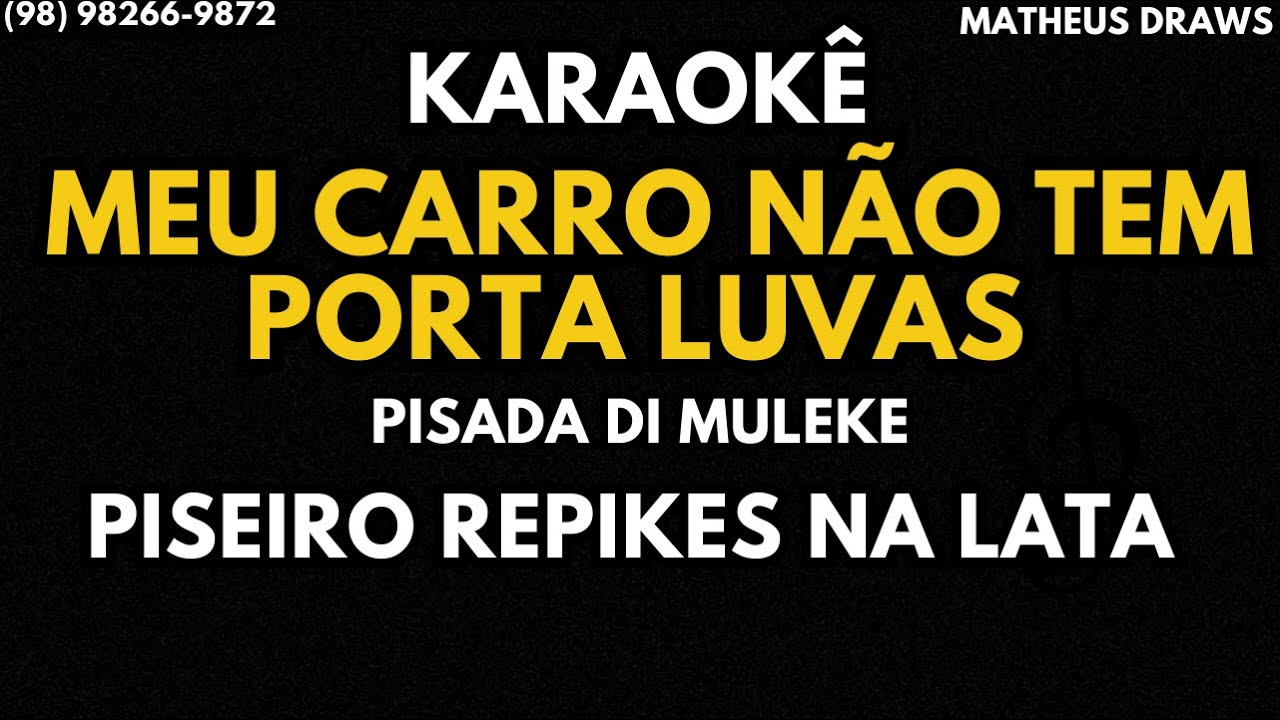KARAOKÊ -MEU CARRO NAO TEM PORTA LUVAS -  RITMO PISEIRO REPIKES NA LATA