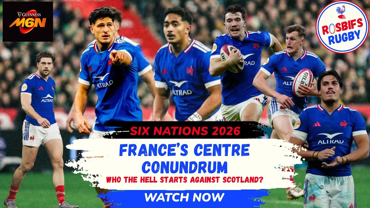 SIX NATIONS | FRANCE CONUNDRUM | Who the Hell Plays Centre Against Scotland?