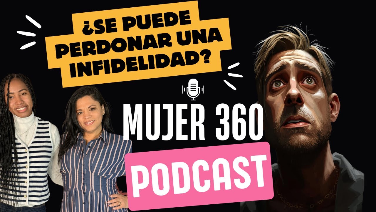 Mujer 360 - Episodio 5: ¿Se puede perdonar una infidelidad?