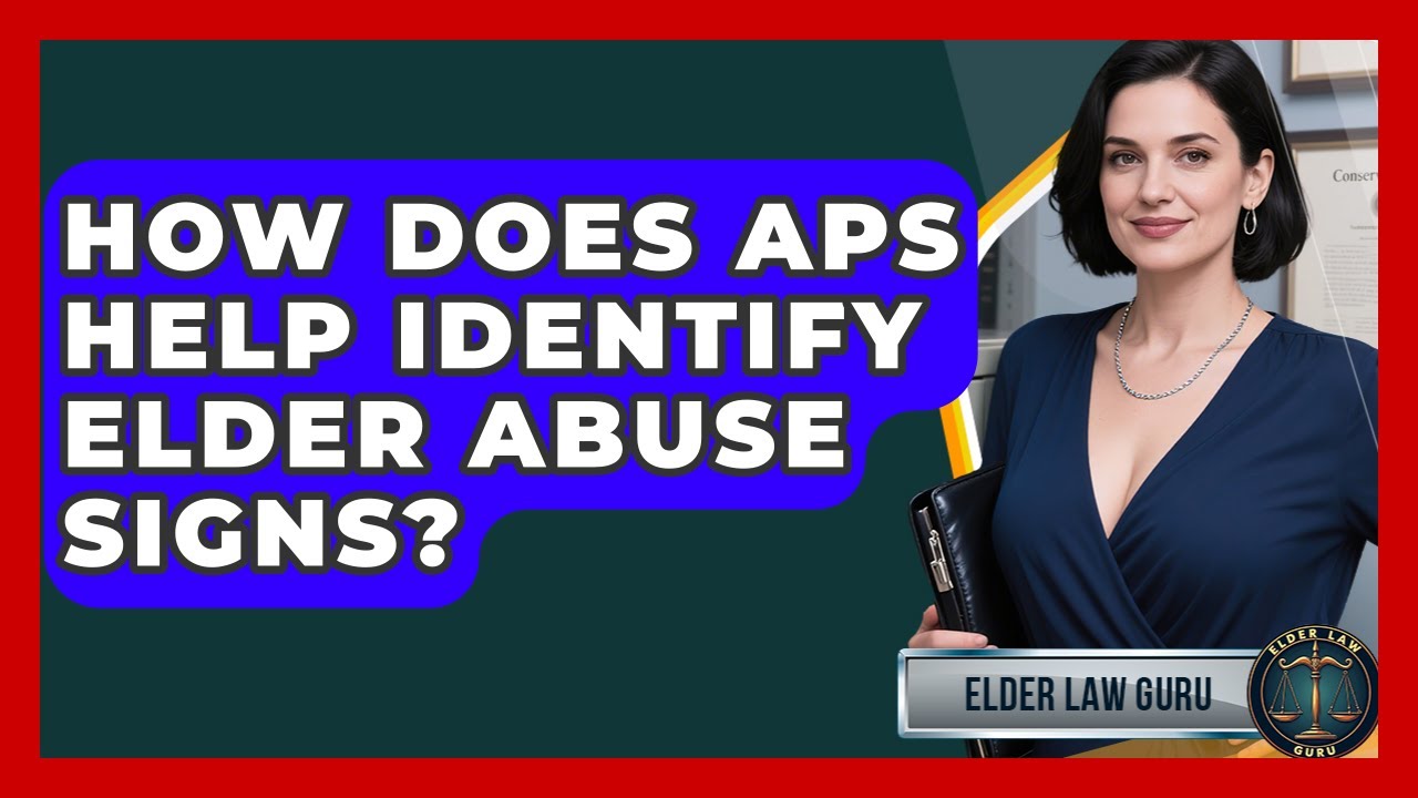 How Does APS Help Identify Elder Abuse Signs? - Elder Law Guru