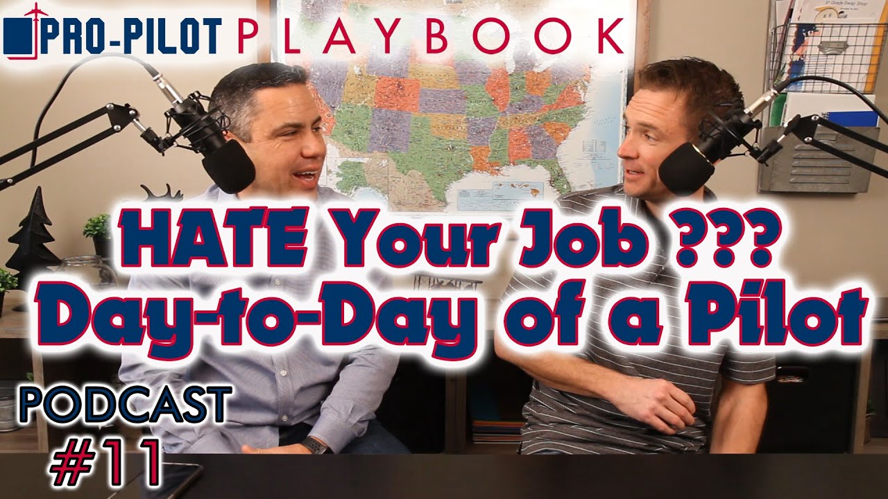 Pro-Pilot Playbook PODCAST #11 // Hate your job?  Day-to-day of a Pilot
