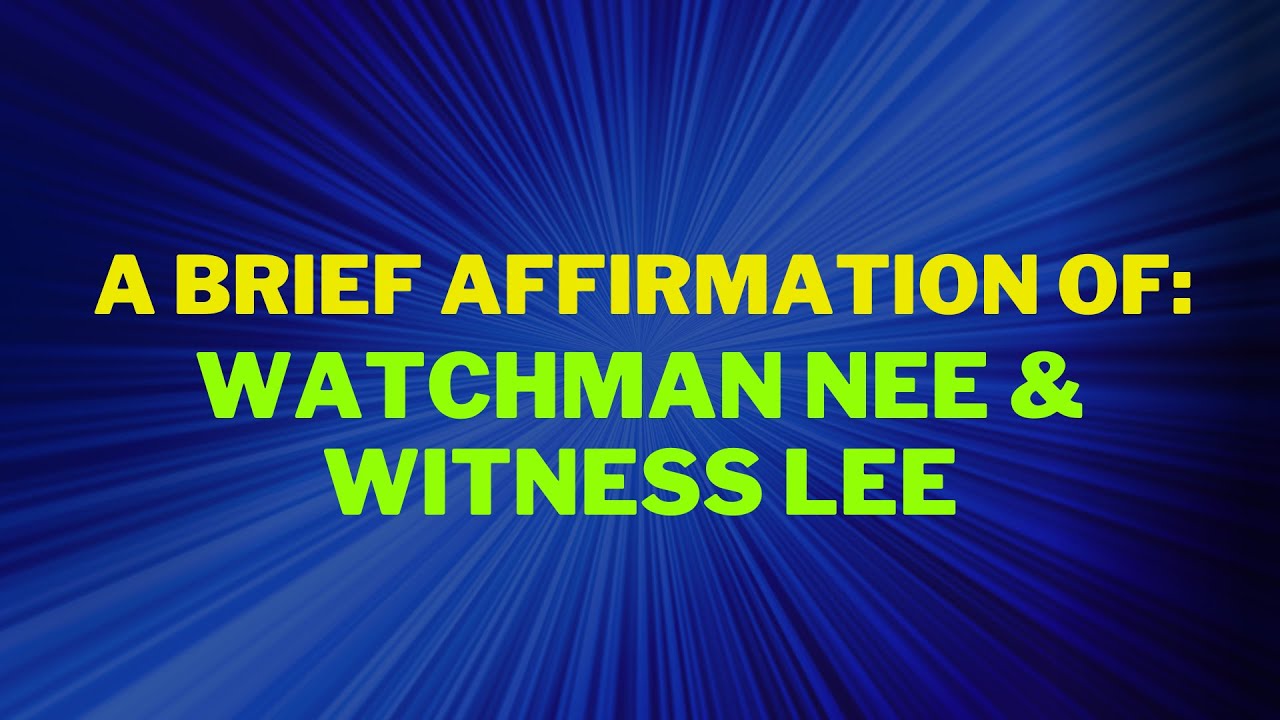 A Brief Affirmation of Watchman Nee and Witness Lee
