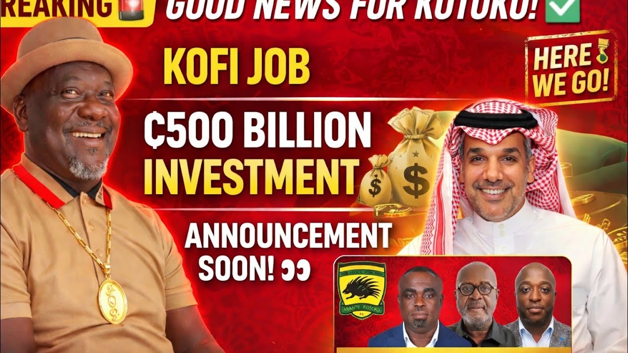 GOOD NEWS: KOFI JOB TO KOTOKO✅HERE WE GO!..OVER ¢500 BILLION INVESTMENT.. ANNOUNCEMENT SOON 