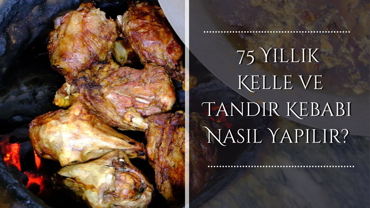 75 Yıllık Tarihi Kelle ve Tandır Kebabı Nasıl Yapılır?