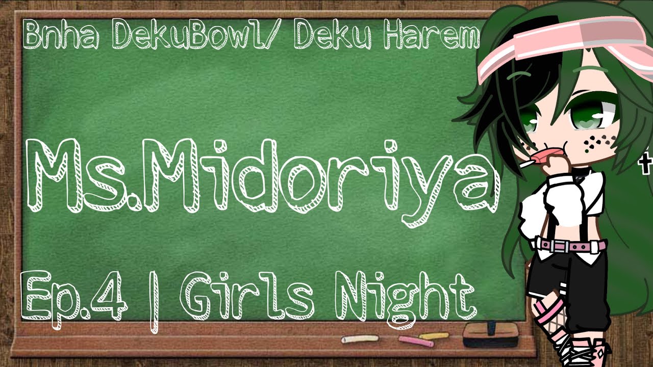 Teacher Deku | Ep.4 “Girls Night” | Bnha DekuBowl | Itz_Siekyuu | 2K special