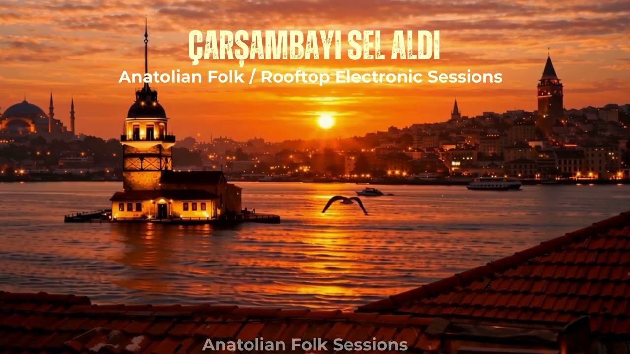 Çarşambayı Sel Aldı (Traditional Anatolian Folk) – Organic House Sunset Version