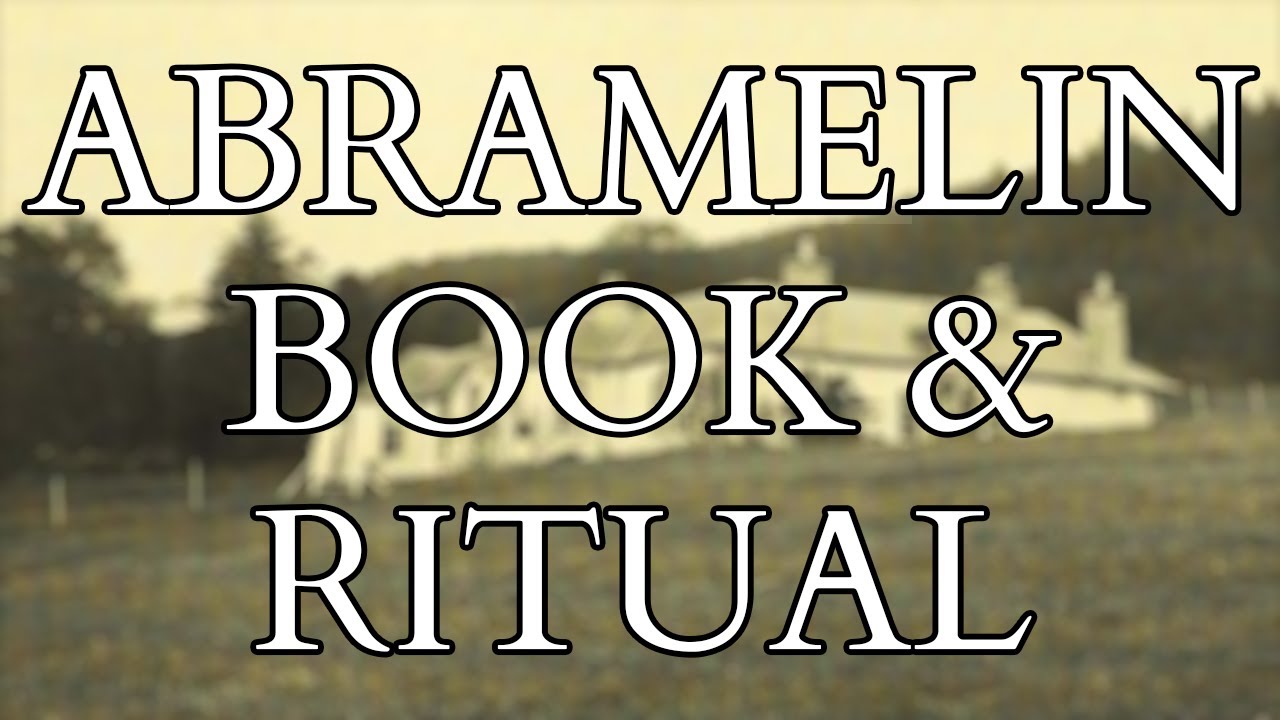 Abramelin - Introduction to the Magical Text and the Ritual made famous by Aleister Crowley