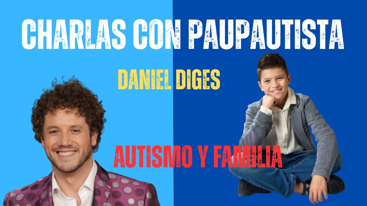 🎤 AUTISMO, FAMILIA Y EMOCIÓN: Una charla muy especial con Daniel Diges | PauPautista