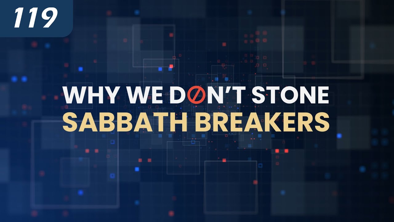 Why We Don’t Stone Sabbath Breakers | The Death Penalty in Torah | Capital punishment in Mosaic Law